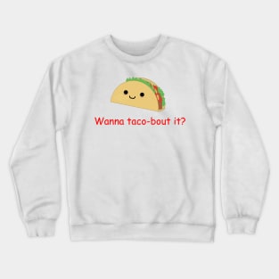 Wanna Taco-bout it? Crewneck Sweatshirt